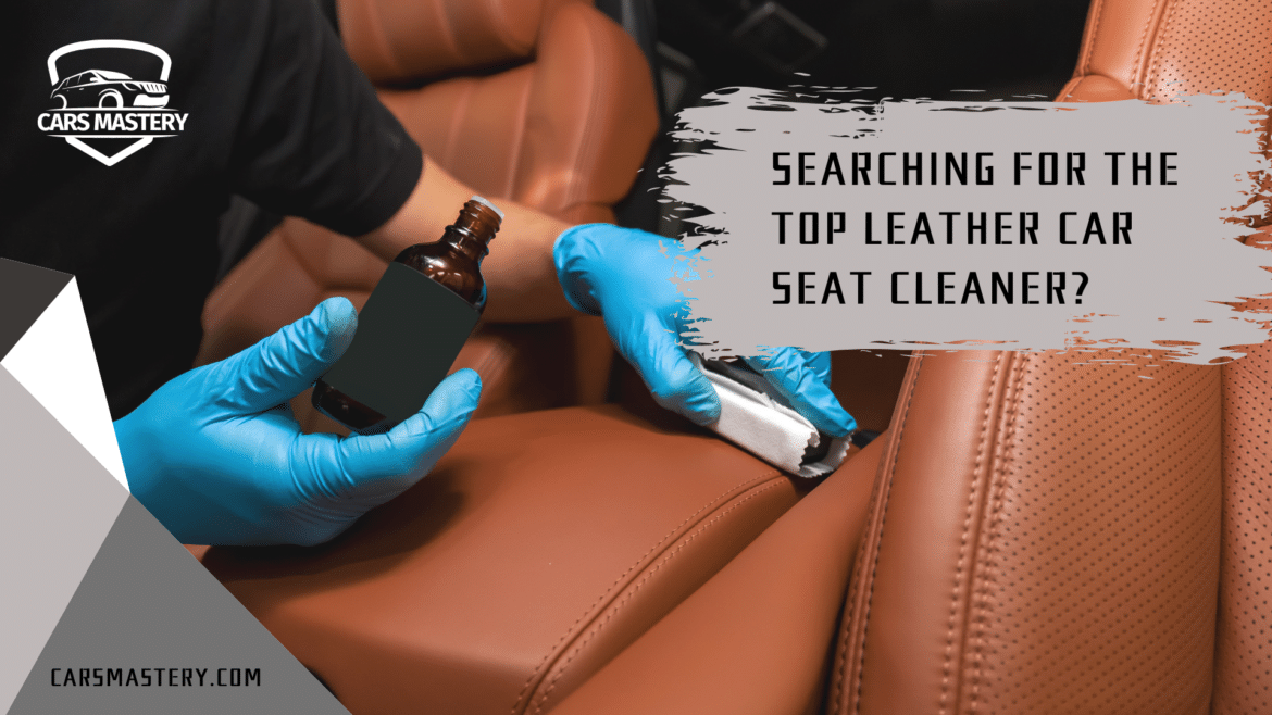 The perfect leather car seat cleaner The perfect leather car seat cleaner